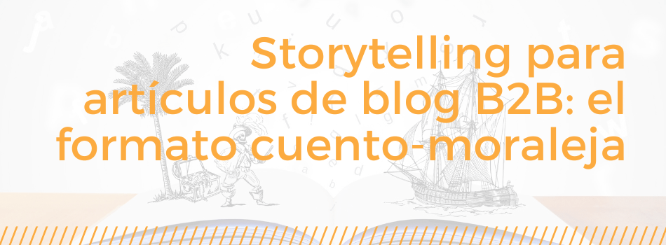 Storytelling para artículos de blog B2B el formato cuento-moraleja