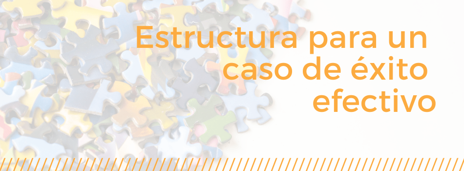 Estructura para un caso de éxito efectivo