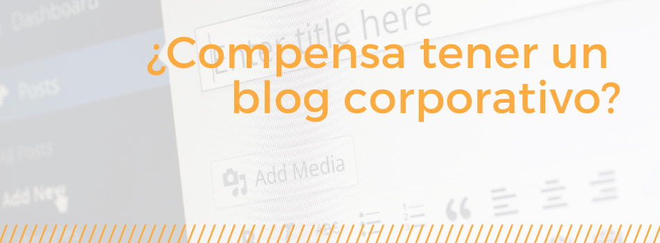 Compensa tener un blog corporativo